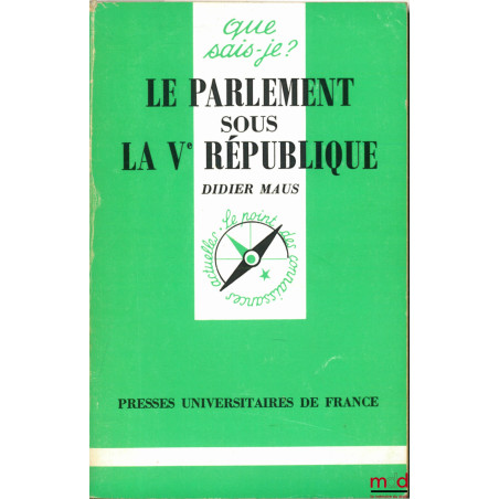 LE PARLEMENT SOUS LA VÈME RÉPUBLIQUE, coll. que sais-je?