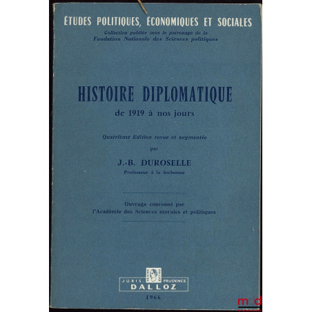 HISTOIRE DIPLOMATIQUE DE 1919 À NOS JOURS, 4ème éd. revue et augmentée, coll. Études politiques, économiques et sociales, pub...