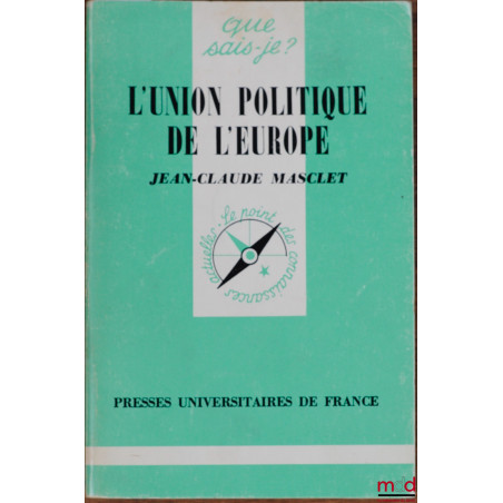 L’UNION POLITIQUE DE L’EUROPE, 3ème éd. mise à jour, coll. Que sais-je ?