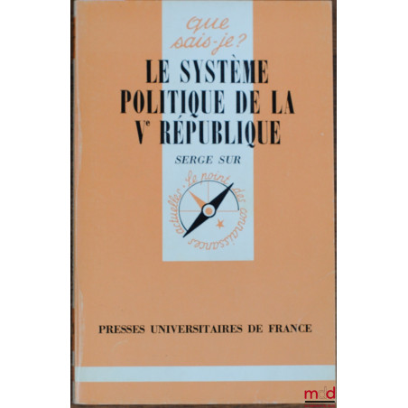 LE SYSTÈME POLITIQUE DE LA VÈME RÉPUBLIQUE, 2ème éd. mise à jour, coll. que sais-je?
