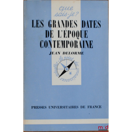 LES GRANDES DATES DE L’ÉPOQUE CONTEMPORAINE, 4ème éd. mise à jour, coll. Que sais-je ?