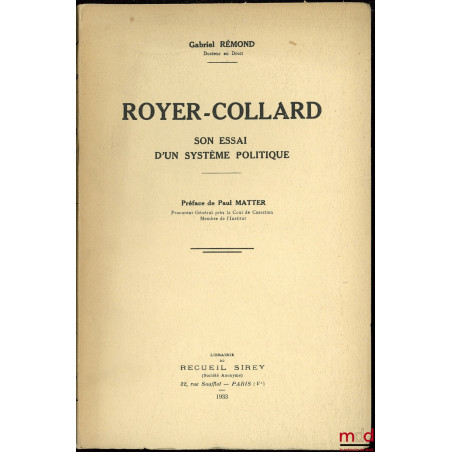 ROYER-COLLARD, SON ESSAI D’UN SYSTÈME POLITIQUE, Préface de Paul Matter