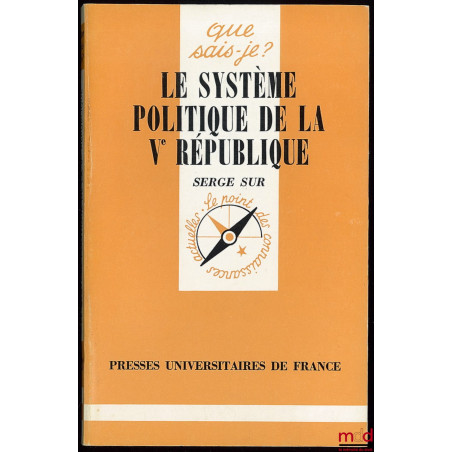 LE SYSTÈME POLITIQUE DE LA VÈME RÉPUBLIQUE, 16ème mille, 2ème éd. mise à jour, coll. Que sais-je ?