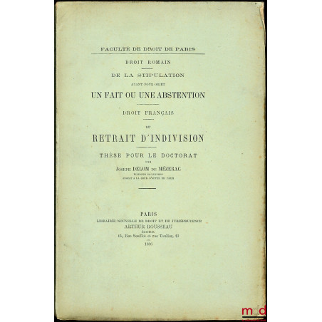 DE LA STIPULATION AYANT POUR OBJET UN FAIT OU UNE ABSTENTION (Droit romain) ; DU RETRAIT D?INDIVISION  (Droit français), Thès...