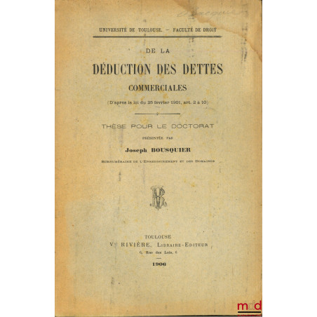 DE LA DÉDUCTION DES DETTES COMMERCIALES (D?après la loi du 25 février 1901, art. 2 à 10), Université de Toulouse, Faculté de ...