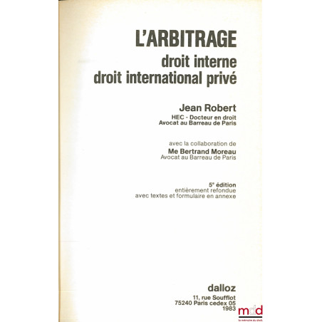 L?ARBITRAGE. Droit interne, droit international privé, avec la collaboration de Me Bertrand Moreau, 5e éd. entièrement refond...