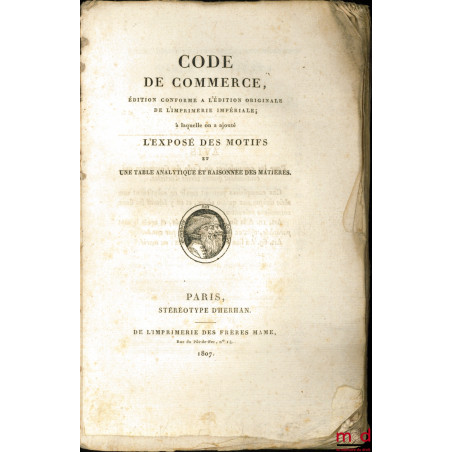 CODE DE COMMERCE, Édition conforme à l?édition originale de l?Imprimerie Impériale ; à laquelle on a ajouté l?exposé des moti...