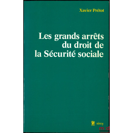 LES GRANDS ARRÊTS DU DROIT DE LA SÉCURITÉ SOCIALE