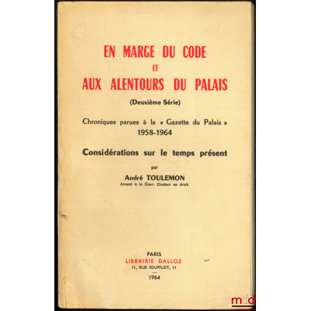 EN MARGE DU CODE ET AUX ALENTOURS DU PALAIS (2e série), Chroniques parues à la « Gazette du Palais » 1958 - 1964, CONSIDÉRATI...