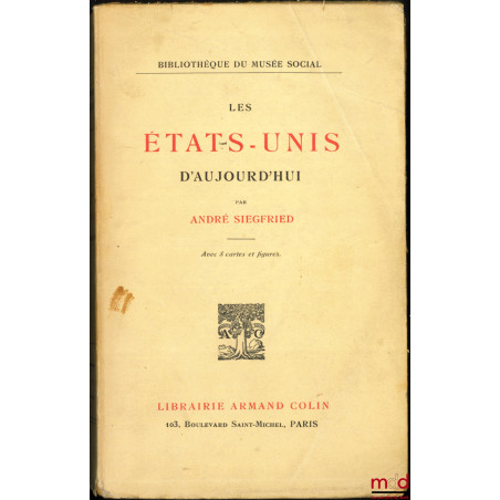 LES ÉTATS-UNIS D’AUJOURD’HUI, avec 8 cartes et figures, 13ème éd., Bibl. du musée social