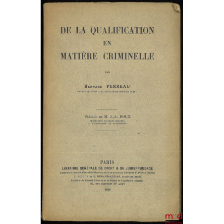 DE LA QUALIFICATION EN MATIÈRE CRIMINELLE, Préface de M. J. -A. Roux
