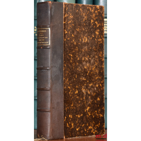 LA LOI DU 12 JUILLET 1905 SUR LA COMPÉTENCE ET L’ORGANISATION DES JUSTICES DE PAIX, Commentaire doctrinal et pratique