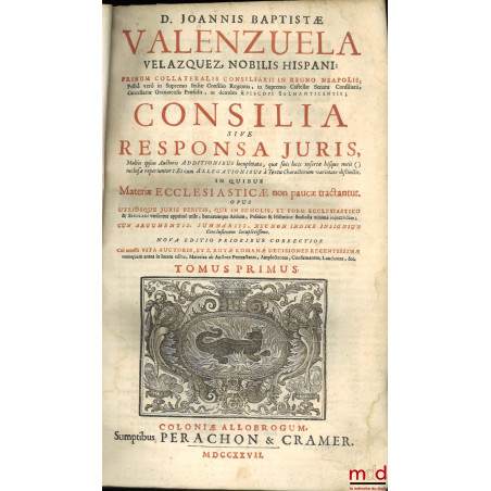 D. JOANNIS BAPTISTÆ VALENZUELA VELAZQUEZ, NOBILIS HISPANI : PRIMUM COLLATERALIS CONSILIARII IN REGNO NEAPOLIS ; Posteà verò i...
