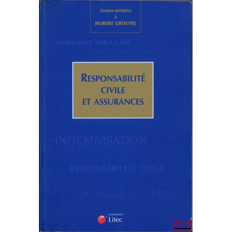 RESPONSABILITÉ CIVILE ET ASSURANCES, Études offertes à Hubert Groutel