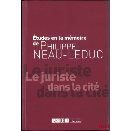 ÉTUDES À LA MÉMOIRE DE PHILIPPE NEAU-LEDUC, Le juriste dans la cité