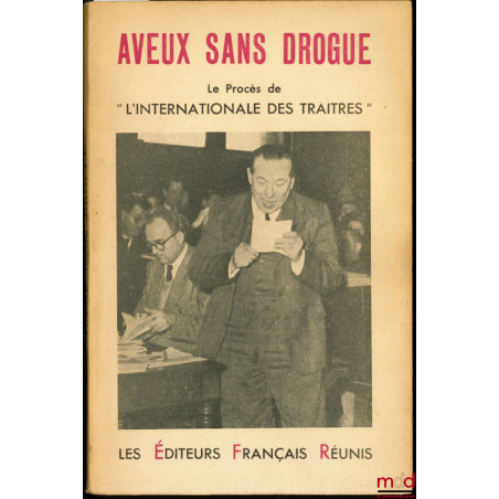 AVEUX SANS DROGUE, LE PROCÈS DE "L’INTERNATIONALE DES TRAÎTRES"