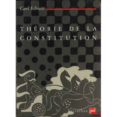 THÉORIE DE LA CONSTITUTION, traduit de l’allemand par Lilyane Deroche, Préface d’Olivier Beaud, coll. Léviathan