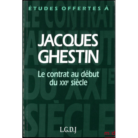 ÉTUDES OFFERTES À JACQUES GHESTIN, LE CONTRAT AU DÉBUT DU XXIe siècle