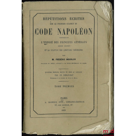 RÉPÉTITIONS ÉCRITES SUR LE PREMIER EXAMEN DE CODE NAPOLÉON CONTENANT L?EXPOSÉ DES PRINCIPES GÉNÉRAUX, LEURS MOTIFS ET LA SOLU...