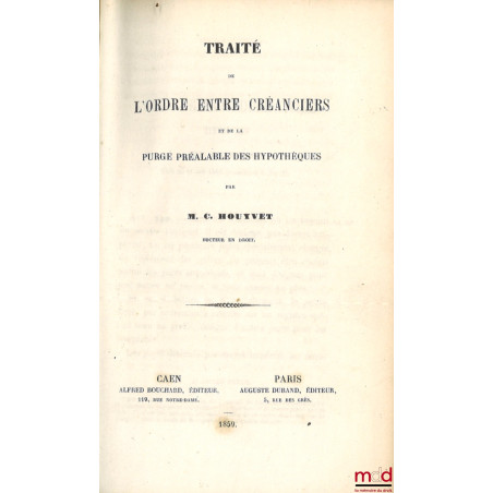 TRAITÉ DE L’ORDRE ENTRE CRÉANCIERS ET DE LA PURGE PRÉALABLE DES HYPOTHÈQUES