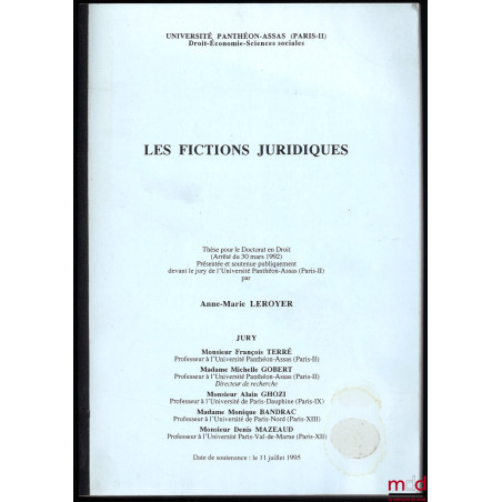 LES FICTIONS JURIDIQUES, Thèse, sous la direction de Michelle Gobert, soutenue le 11 juillet 1995