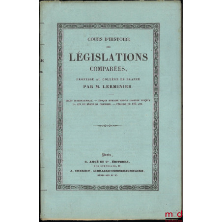 COURS D’HISTOIRE DES LÉGISLATIONS COMPARÉES PROFESSÉ AU COLLÈGE DE FRANCE (Droit international - Époque romaine depuis August...