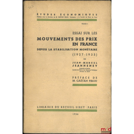 ESSAI SUR LES MOUVEMENTS DES PRIX EN FRANCE depuis la stabilisation monétaire (1927-1935, Préface de Gaêtan Pirou, coll. Étud...