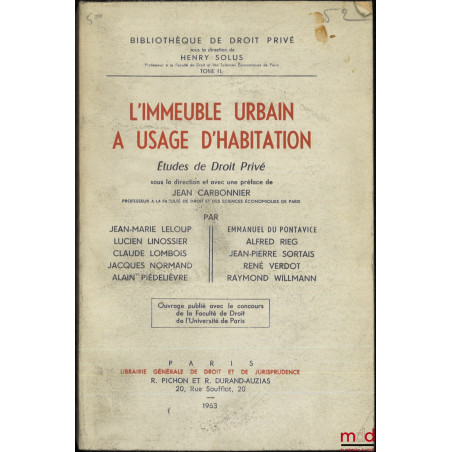 L?IMMEUBLE URBAIN À USAGE D?HABITATION, Études de Droit privé sous la direction et avec une Préface de Jean CARBONNIER, col. ...
