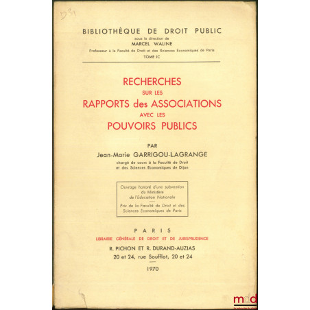 RECHERCHES SUR LES RAPPORTS DES ASSOCIATIONS AVEC LES POUVOIRS PUBLICS, Bibl. de droit public, t. IC