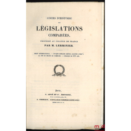COURS D’HISTOIRE DES LÉGISLATIONS COMPARÉES, professé au Collège de France par M. Lerminier : Droit international - Époque ro...