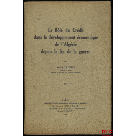LE RÔLE DU CRÉDIT DANS LE DÉVELOPPEMENT ÉCONOMIQUE DE L’ALGÉRIE DEPUIS LA FIN DE LA GUERRE