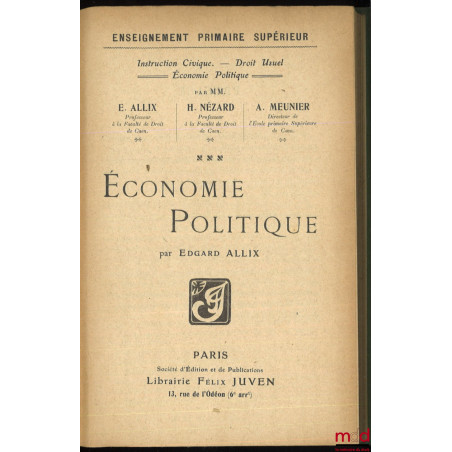 ÉCONOMIE POLITIQUE, coll. Enseignement primaire supérieur, Instruction Civique. ? Droit usuel, Économie Politique par MM. É. ...