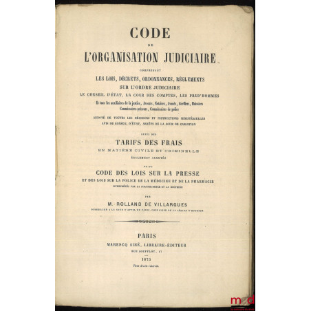 CODE DE L?ORGANISATION JUDICIAIRE COMPRENANT LES LOIS, DÉCRETS, ORDONNANCES, RÈGLEMENTS SUR L?ORDRE JUDICIAIRE. LE CONSEIL D?...