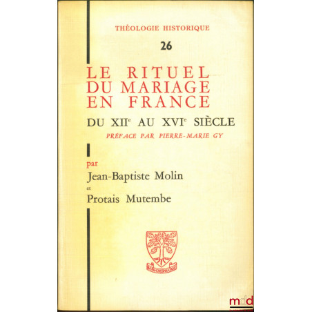 LE RITUEL DU MARIAGE EN FRANCE du XIIe au XVIe siècle, Préface par Pierre-Marie Gy, coll. Théologie historique, t. 26