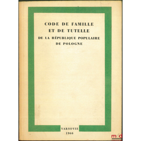 CODE DE FAMILLE ET DE TUTELLE DE LA RÉPUBLIQUE POPULAIRE DE POLOGNE traduit du polonais par Maciej Szepietowski, sous la réda...