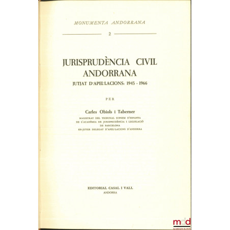 JURISPRUDÈNCIA CIVIL ANDORRANA jutjat d’apel.lcions: 1945 - 1966, Monumenta Andorrana, t. 2 [texte en espagnol]