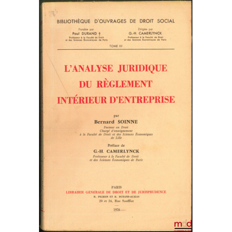 L’ANALYSE JURIDIQUE DU RÈGLEMENT INTÉRIEUR D’ENTREPRISE, Préface de Guillaume-Henri Camerlynck, Bibl. d’Ouvrages de Droit soc...