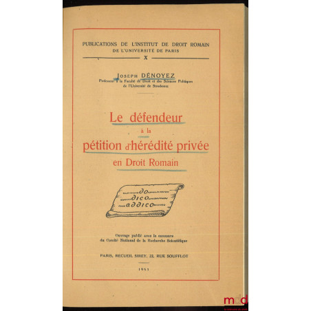 LE DÉFENDEUR À LA PÉTITION D’HÉRÉDITÉ PRIVÉ EN DROIT ROMAIN, Publications de l’Institut de Droit romain de l’Université de Pa...
