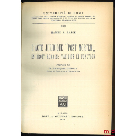 L?ACTE JURIDIQUE « POST MORTEM » en droit romain : VALIDITÉ ET FONCTION, Préface de François Dumont, publ. de la Faculté de d...