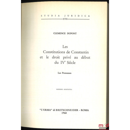 LES CONSTITUTIONS DE CONSTANTIN ET LE DROIT PRIVÉ AU DÉBUT DU IVe SIÈCLE. Les personnes, Préface de Fernand de Visscher, Edit...