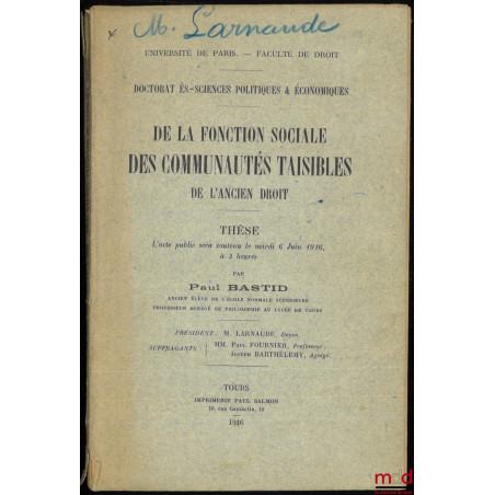DE LA FONCTION SOCIALE DES COMMUNAUTÉS TAISIBLES DE L?ANCIEN DROIT, Thèse soutenue le 6 juin 1916, (Président : M. Larnaude ;...