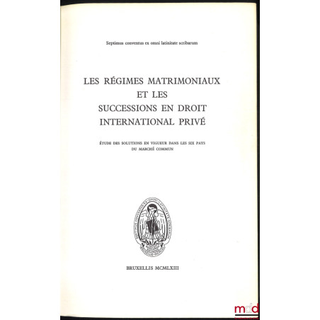 LES RÉGIMES MATRIMONIAUX ET LES SUCCESSIONS EN DROIT INTERNATIONAL PRIVÉ, Étude des solutions en vigueur dans les six pays du...