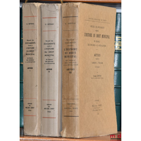 Recueil de documents relatifs à L’HISTOIRE DU DROIT MUNICIPAL en France des Origines à la Révolution. ARTOIS :t. I : Artois-...