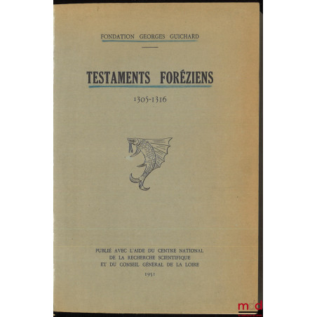 TESTAMENTS FORÉZIENS 1305-1316, Introduction de André Perret et M. Gonon, publié avec l’aide du Centre national de la recherc...