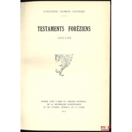 TESTAMENTS FORÉZIENS 1305-1316, Introduction de André Perret et M. Gonon, publié avec l’aide du Centre national de la recherc...