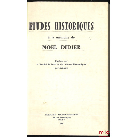 ÉTUDES HISTORIQUES À LA MÉMOIRE DE NOËL DIDIER publiées par la Fac. de Droit et des Sciences Économiques de Grenoble
