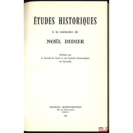 ÉTUDES HISTORIQUES À LA MÉMOIRE DE NOËL DIDIER publiées par la Fac. de Droit et des Sciences Économiques de Grenoble