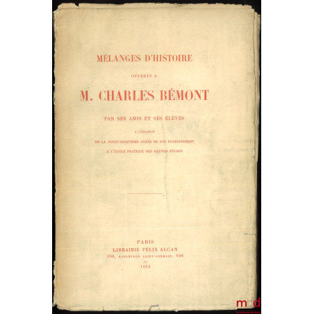 MÉLANGES D?HISTOIRE OFFERTS À M. CHARLES BÉMONT, Par ses amis et ses élèves à l?occasion de la 25e année de son enseignement ...