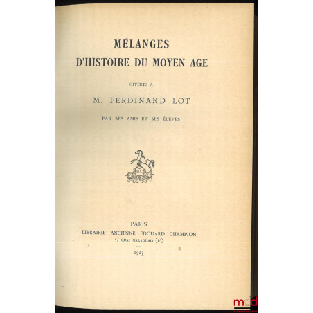 MÉLANGES D’HISTOIRE DU MOYEN ÂGE OFFERTS À M. FERDINAND LOT PAR SES AMIS ET SES ÉLÈVES