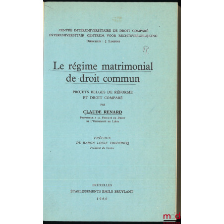 LE RÉGIME MATRIMONIAL DE DROIT COMMUN, Projets belges de réforme et droit comparé, Préface du Baron Louis Frédéricq